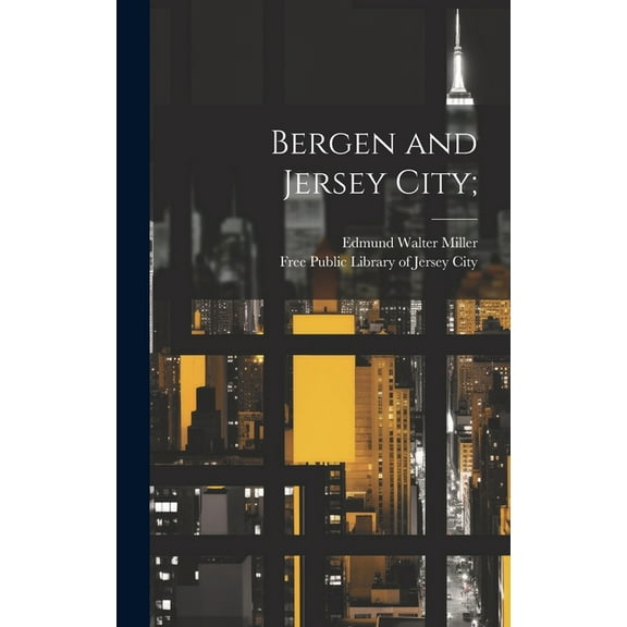 Bergen and Jersey City; (Hardcover)