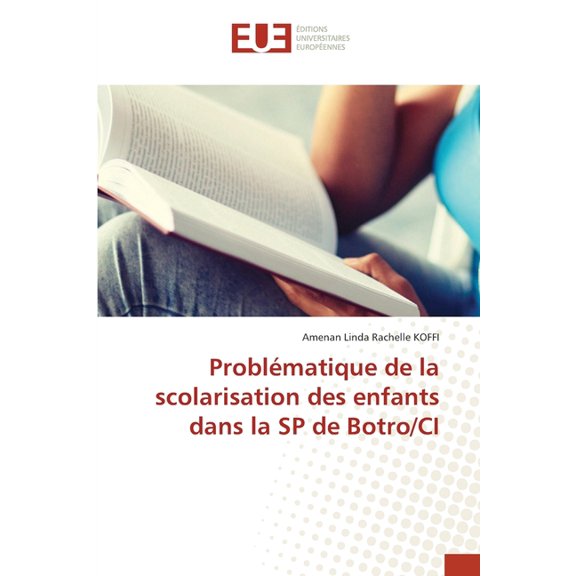 Problématique de la scolarisation des enfants dans la SP de Botro/CI, (Paperback)
