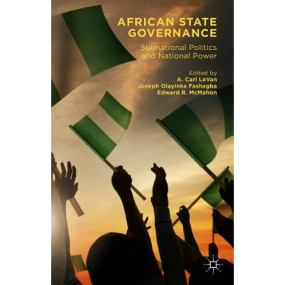 Pre-Owned African State Governance: Subnational Politics and National Power (Hardcover) by A Carl Levan, Joseph Olayinka Fashagba, Edward R McMahon
