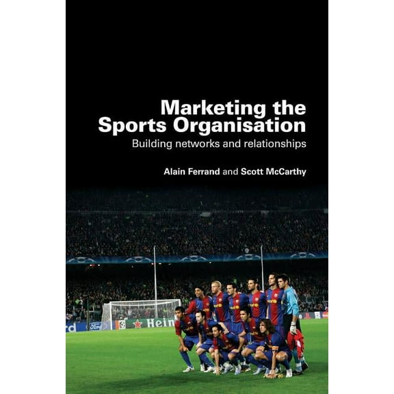 Marketing the Sports Organisation: Building Networks and Relationships, (Paperback)