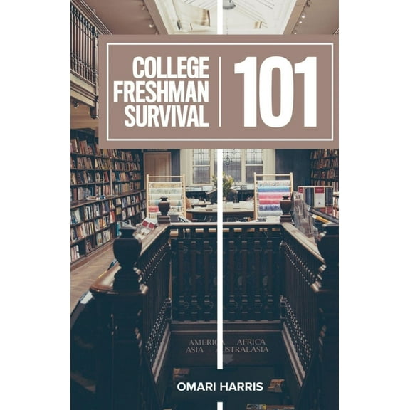 College Freshman Survival 101 (Paperback) by Omari C Harris