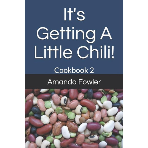 Chili Recipes It's Getting A Little Chili!: Cookbook 2, Book 2, (Paperback)