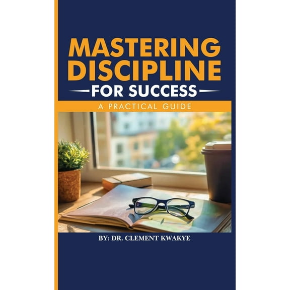Mastering Discipline for Success: A Practical Guide, (Paperback)