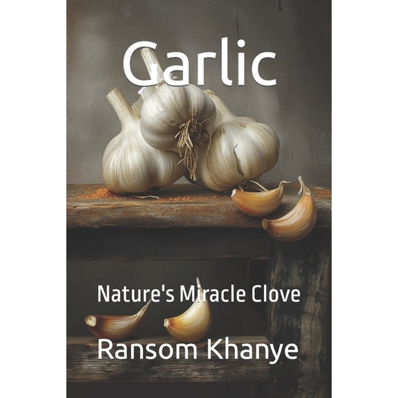 Garlic: Nature's Miracle Clove, (Paperback)