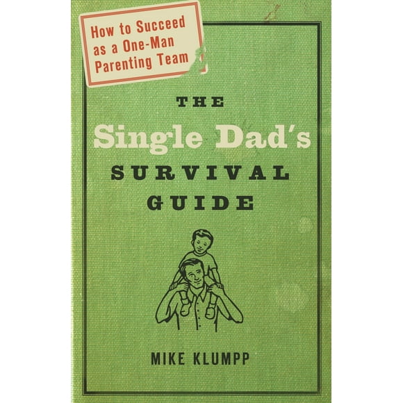 Pre-Owned The Single Dad's Survival Guide: How to Succeed as a One-Man Parenting Team (Paperback) 1578566703 9781578566709