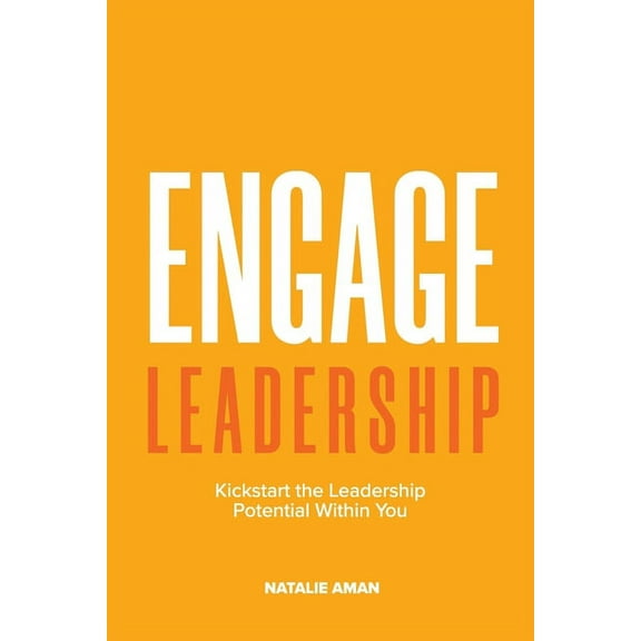 Engage Leadership : Kickstart the Leadership Potential Within You! (Paperback)