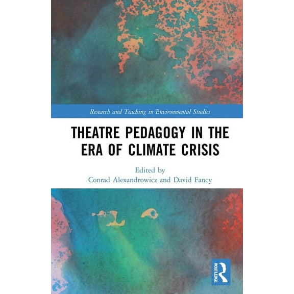 Research and Teaching in Environmental S Theatre Pedagogy in the Era of Climate Crisis, (Hardcover)