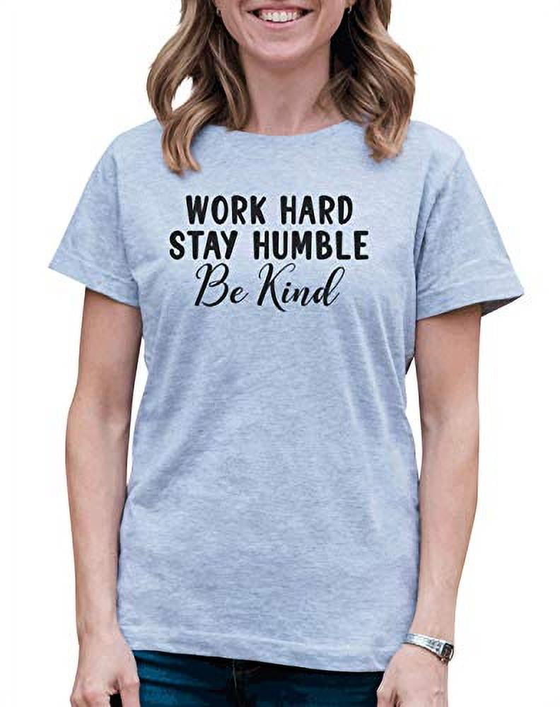 Be Kind Shirt Funny Shirt Inspirational Shirt Stay Humble And Kind Be Nice Shit Motivational Shirt Self Improvement Shirt Feminist