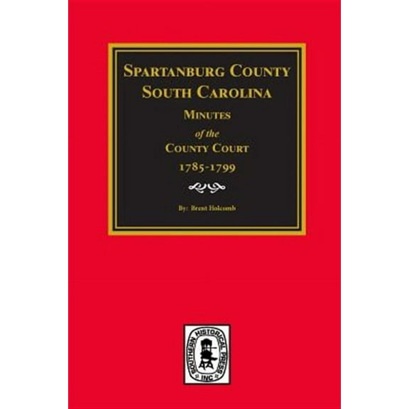 Spartanburg County, South Carolina Minutes of the County Court, 1785-1799. (Paperback)