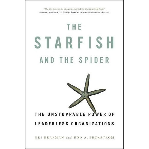 The Starfish and the Spider : The Unstoppable Power of Leaderless Organizations 9781591841432 Used / Pre-owned