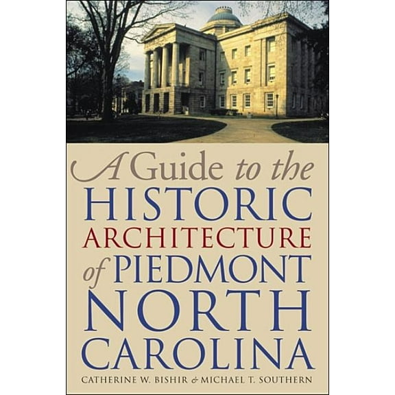 Richard Hampton Jenrette Architecture an A Guide to the Historic Architecture of Piedmont North Carolina, (Paperback)