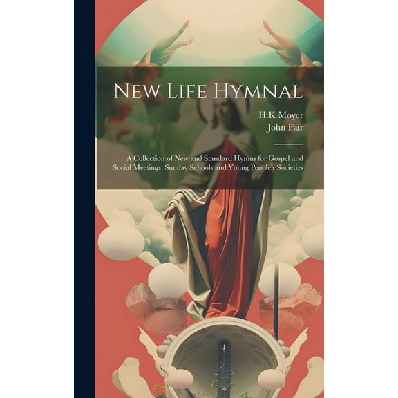 New Life Hymnal: a Collection of New and Standard Hymns for Gospel and Social Meetings, Sunday Schools and Young People', (Hardcover)