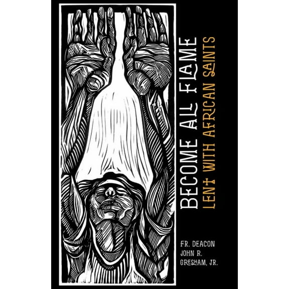 Become All Flame: Lent With African Saints, (Paperback)