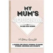 My Mum's Journal: A Guided Life Legacy Journal To Share Stories, Memories and Moments 7 x 10 (Hardcover)