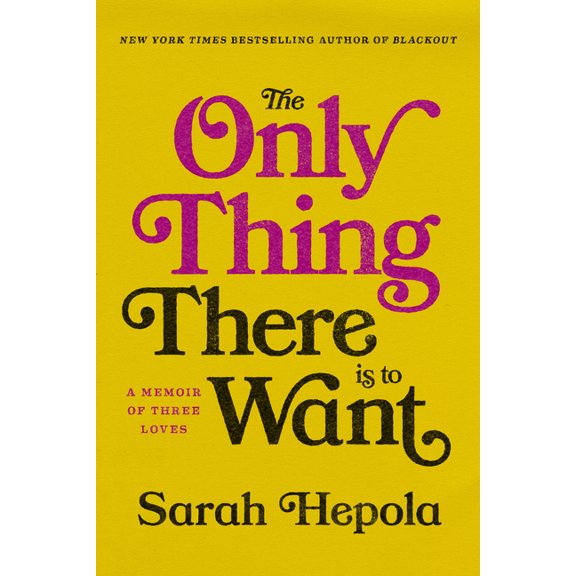 The Only Thing There Is to Want: A Memoir of Three Loves, (Hardcover)