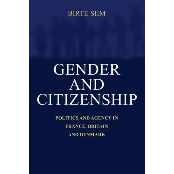 Gender and Citizenship: Politics and Agency in France, Britain and Denmark, (Paperback)