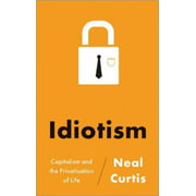 Idiotism: Capitalism and the Privatisation of Life