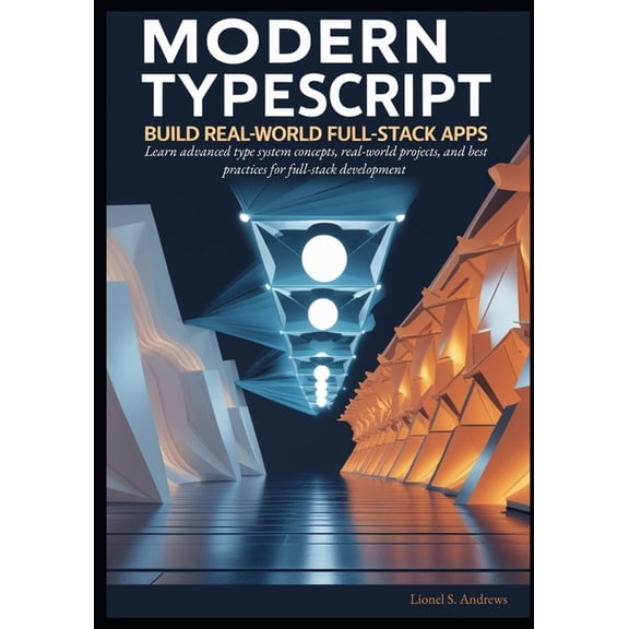 Modern TypeScript: Build Real-World Full-Stack Apps: Learn advanced type system concepts, real-world projects, and best , (Paperback)
