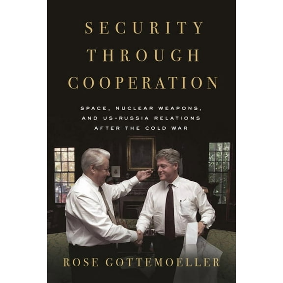 Security Through Cooperation: Space, Nuclear Weapons, and Us-Russia Relations After the Cold War, (Hardcover)