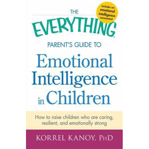 Pre-Owned Everything®: The Everything Parent's Guide to Emotional Intelligence in Children : How to Raise Children Who Are Caring, Resilient, and Emotionally Strong (Paperback)