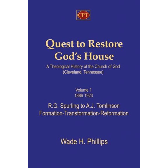 Quest to Restore God's House - A Theological History of the Church of God (Cleveland, Tennessee): Volume I, 1886-1923, R, (Paperback)