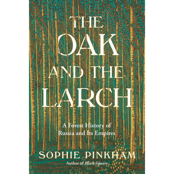 The Oak and the Larch: A Forest History of Russia and Its Empires, (Hardcover)