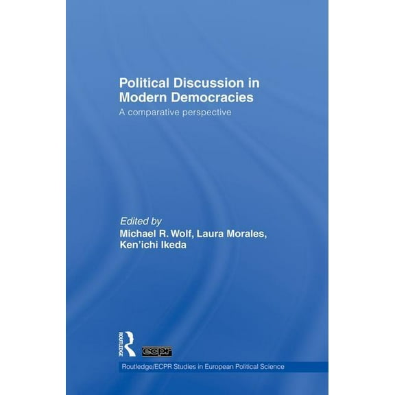 Routledge/ECPR Studies in European Polit Political Discussion in Modern Democracies: A Comparative Perspective, (Paperback)