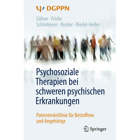 Psychosoziale Therapien Bei Schweren Psychischen Erkrankungen: Patientenleitlinie FÃ¼r Betroffene Und AngehÃ¶rige, (Paperback)