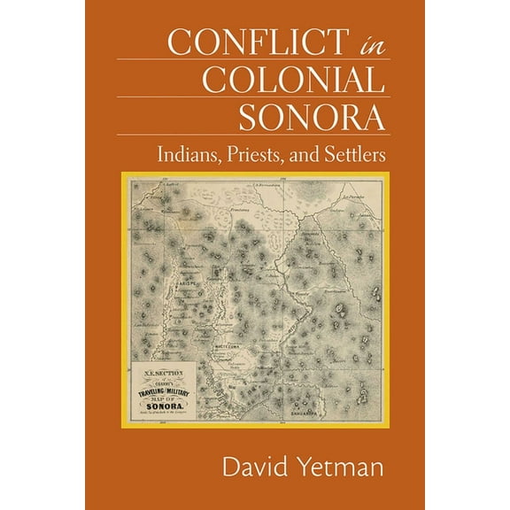 Conflict in Colonial Sonora: Indians, Priests, and Settlers, (Paperback)