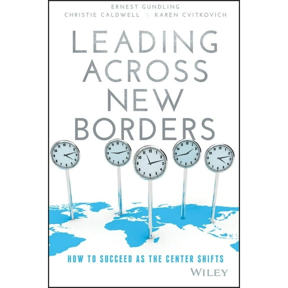 Leading Across New Borders: How to Succeed as the Center Shifts, (Hardcover)