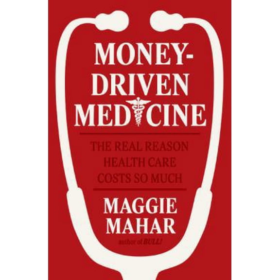 Pre-Owned Money-Driven Medicine: The Real Reason Health Care Costs So Much (Hardcover) 006076533X 9780060765330