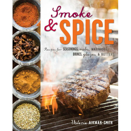 Smoke and Spice : Recipes for seasonings, rubs, marinades, brines, glazes &