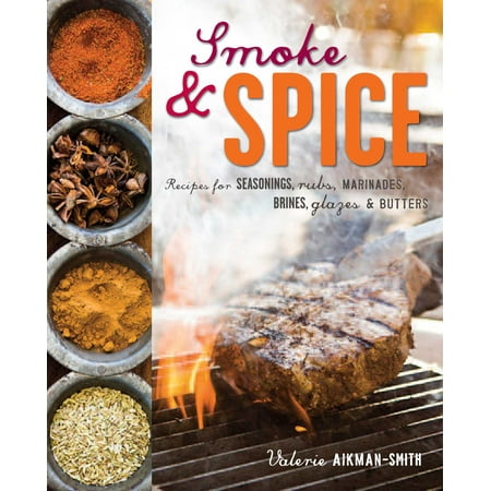 - Smoke and Spice : Recipes for seasonings, rubs, marinades, brines, glazes & butters
