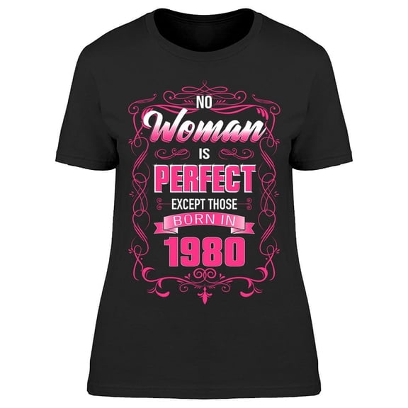 The Perfect Woman Born In 1980 Women's T-shirt