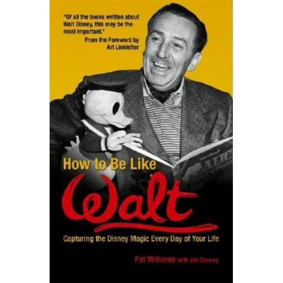 How to Be Like How to Be Like Walt: Capturing the Disney Magic Every Day of Your Life, (Paperback)