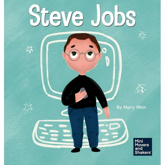 Mini Movers and Shakers Steve Jobs: A Kid's Book About Changing the World, Book 2, (Hardcover)