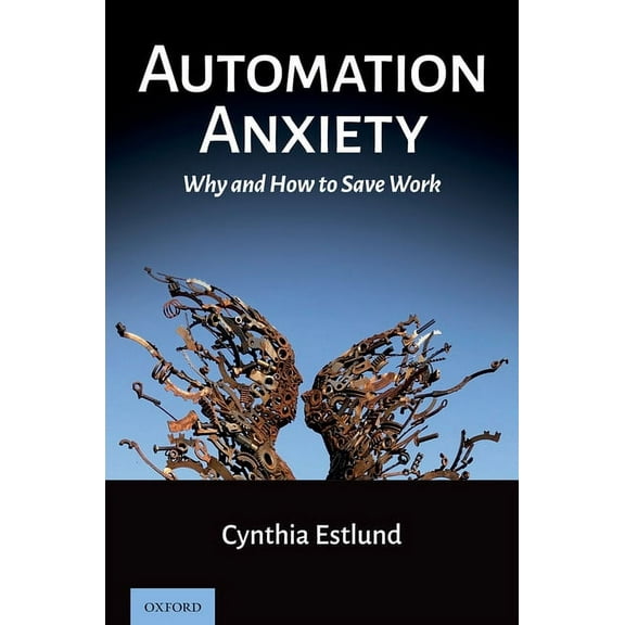 Automation Anxiety: Why and How to Save Work, (Hardcover)
