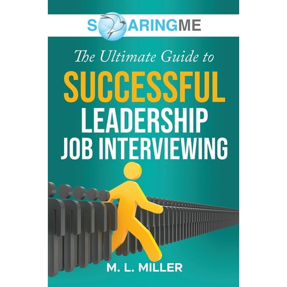 SoaringME The Ultimate Guide to Successful Leadership Job Interviewing, (Paperback)