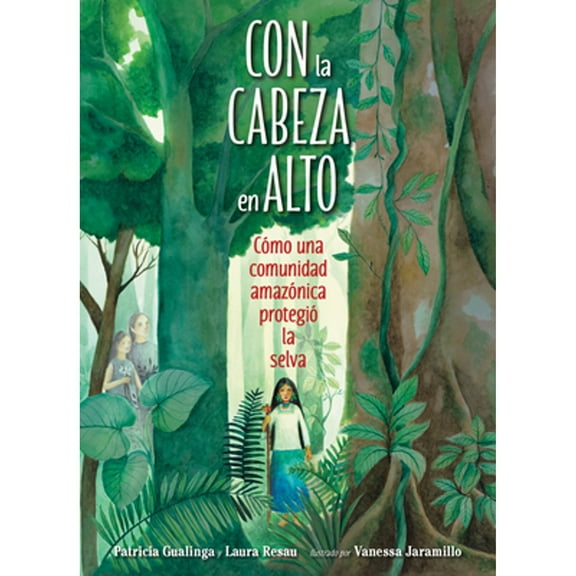 Con La Cabeza En Alto: Cómo Una Comunidad Amazónica Protegió La Selva (Hardcover)