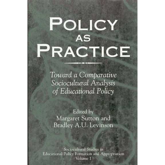 Policy as Practice: Toward a Comparative Sociocultural Analysis of Educational Policy, (Paperback)
