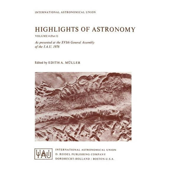 International Astronomical Union Highlig Highlights of Astronomy: Part I as Presented at the Xvith General Assembly 1976, Book 4, (Paperback)