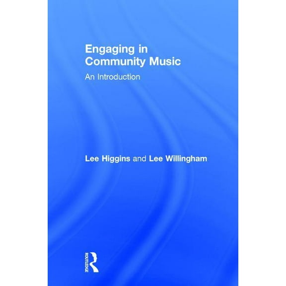 Engaging in Community Music: An Introduction, (Hardcover)