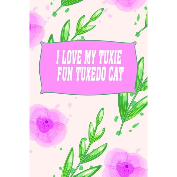 I love my tuxie fun tuxedo cat Gratitude Journal: Love Workbook Living Happy More Fulfilled Life God for Father's Day halloween funny cover Floral seamless pattern (Paperback)