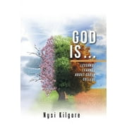 God Is ... : Lessons I Learned About God in College (Hardcover)