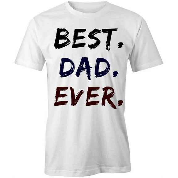 Best Dad Ever T-Shirt | Loving Father White Tee Gift