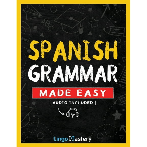 Spanish Grammar Made Easy: A Comprehensive Workbook To Learn Spanish Grammar For Beginners (Audio Included), (Paperback)