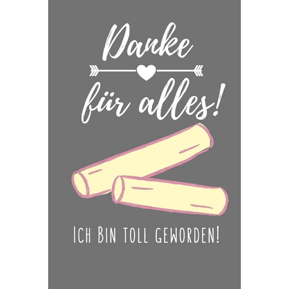 Danke Für Alles! Ich Bin Toll Geworden!: A5 KARIERT Geschenkidee für Lehrer Erzieher - Abschiedsgeschenk Grundschule - K, (Paperback)