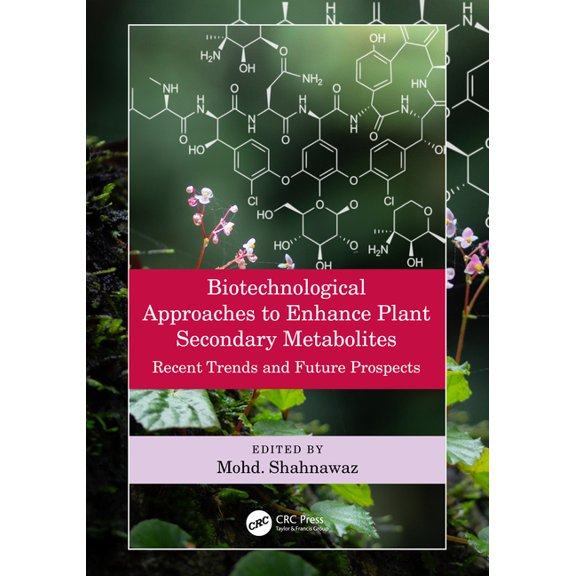 Biotechnological Approaches to Enhance Plant Secondary Metabolites: Recent Trends and Future Prospects, (Hardcover)