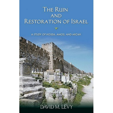 The Ruin and Restoration of Israel : A Study of Hosea, Amos, and (Best Of Israel Houghton)