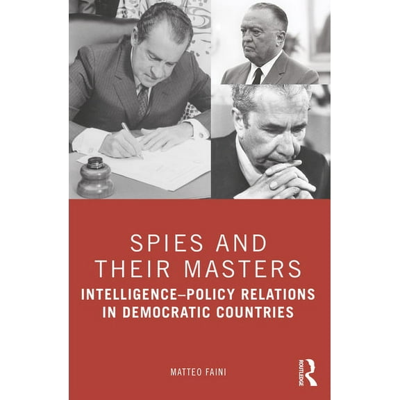 Spies and Their Masters: Intelligence-Policy Relations in Democratic Countries, (Paperback)
